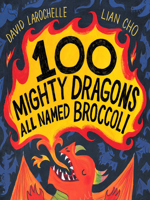 Title details for 100 Mighty Dragons All Named Broccoli by David LaRochelle - Available